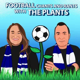 Football Chants And Rants With The Plants Podcast artwork
