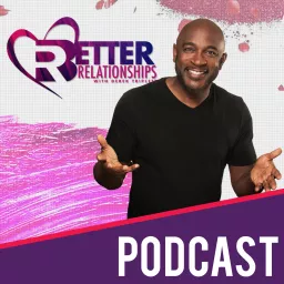 Better Relationships Podcast - Derek Triplett artwork