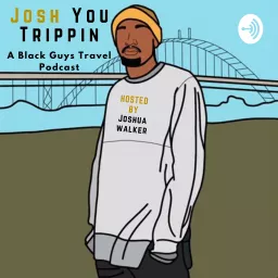 Josh You Trippin: A Black Guy's Travel Podcast artwork
