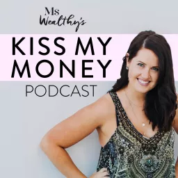 Ms Wealthy's Kiss My Money Podcast artwork