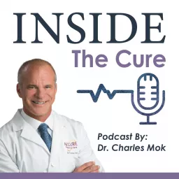 Inside the Cure with Dr. Charles Mok Podcast artwork