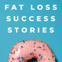 Fat Loss Success Stories Podcast artwork