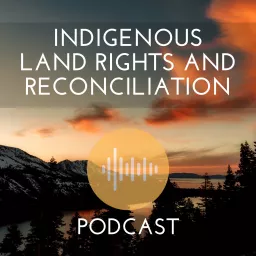 Indigenous Land Rights and Reconciliation Podcast – CFRC Podcast Network artwork