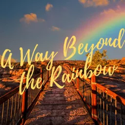 A Way Beyond the Rainbow Podcast artwork