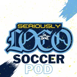 Seriously Loco Soccer Pod Podcast artwork