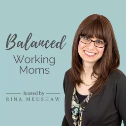 Balanced Working Moms Podcast artwork