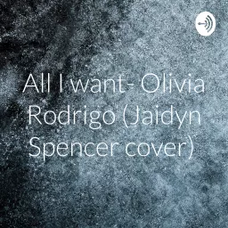 All I want- Olivia Rodrigo (Jaidyn Spencer cover) Podcast artwork