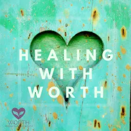 Healing with WORTH Podcast artwork