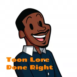 Toon Lore Done Right: A Black cartoon, anime and animation podcast artwork