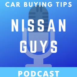 Car Buying Tips From The Nissan Guys Podcast artwork