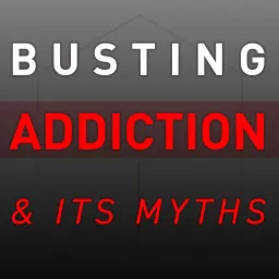 Busting Addiction and Its Myths Podcast artwork