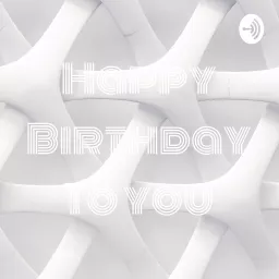 Happy Birthday To you Podcast artwork