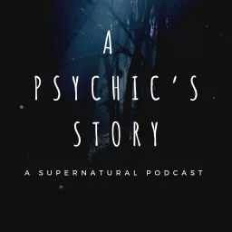 A Psychic's Story Podcast artwork