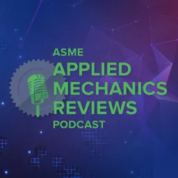 ASME Applied Mechanics Reviews Podcast artwork
