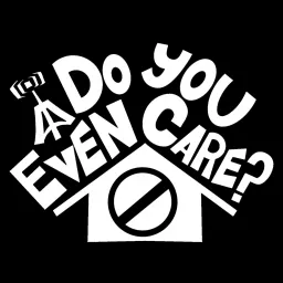 Do You Even Care? Podcast artwork