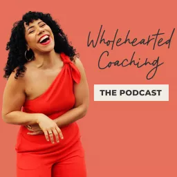 Wholehearted Coaching: The Podcast artwork