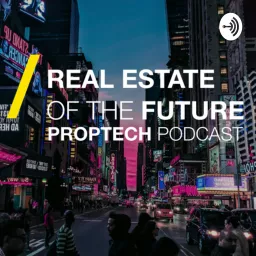 Real Estate of the Future PropTech PodCast artwork