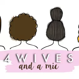 4 Wives and a mic Podcast artwork