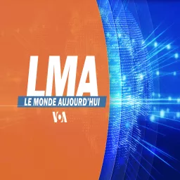 LMA - Le Monde Aujourd’hui - Voix de l'Amérique