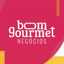 Bom Gourmet Negócios Podcast artwork