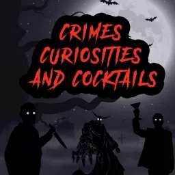 Crimes, Curiosities, and Cocktails Podcast artwork