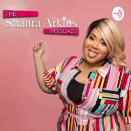 The Shanta Atkins Podcast artwork