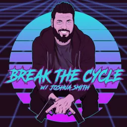 Break The Cycle w/Joshua Smith Podcast artwork
