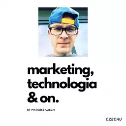 Marketing, Technologia, On! – Mateusz Czech Podcast artwork