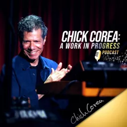 Chick Corea: A Work in Progress Podcast artwork