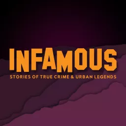 Infamous: Stories of True Crime and Urban Legend Podcast artwork