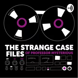 The Strange Case Files of Professor Mysterious Podcast artwork