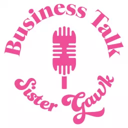 Business Talk Sister Gawk Podcast artwork