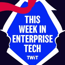 This Week in Enterprise Tech (Video) Podcast artwork