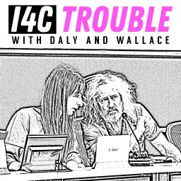 I4C Trouble with Daly and Wallace Podcast artwork