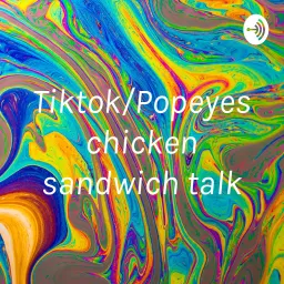 Tiktok/Popeyes chicken sandwich talk Podcast artwork