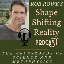 Rob Rowe's SHAPE SHIFTING REALITY Podcast artwork