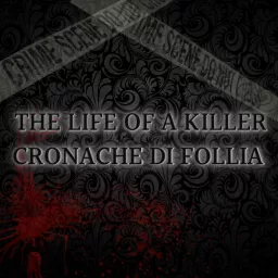 The Life of a Killer - Cronache di Follia Podcast artwork