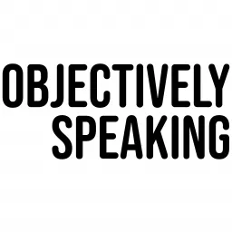 Objectively Speaking Podcast artwork