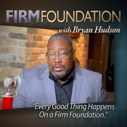 Firm Foundation with Bryan Hudson Podcast artwork