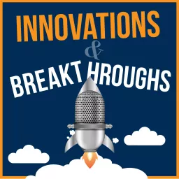 Innovations and Breakthroughs Podcast artwork