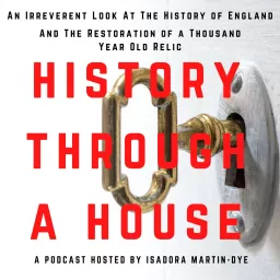 History Through A House: Lighthearted British History From The Beginning Podcast artwork