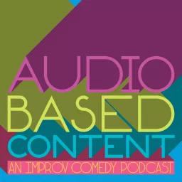 Audio Based Content: an Improv Comedy Podcast artwork