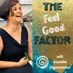 The Feel Good Factor: Tips for joy, fulfilment, and wellbeing, in life, business, and creativity Podcast artwork