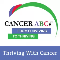 Cancer ABCs From Surviving To Thriving - How to Thrive with Cancer Podcast artwork