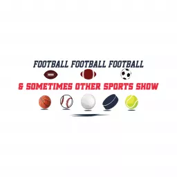 Football, Football, Football & Sometimes Other Sports Show Podcast artwork