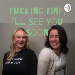 Fucking Fine, I'll See You Soon Podcast artwork