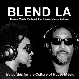 House Music Podcast For House Music Culture | BLEND LA Podcast - Hosted by The AMP Collective artwork