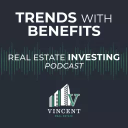 Trends with Benefits: Real Estate Investing Podcast artwork