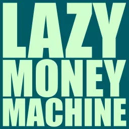Lazy Money Machine Podcast artwork