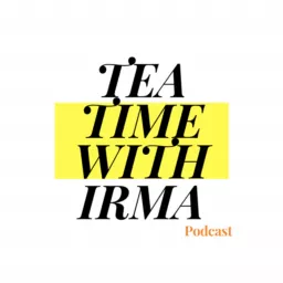 TEA TIME WITH IRMA Podcast artwork